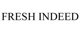 FRESH INDEED trademark