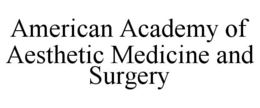 AMERICAN ACADEMY OF AESTHETIC MEDICINE AND SURGERY trademark