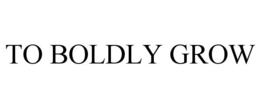 TO BOLDLY GROW trademark