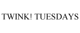 TWINK! TUESDAYS trademark
