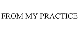 FROM MY PRACTICE trademark