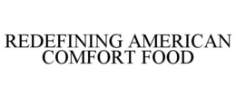 REDEFINING AMERICAN COMFORT FOOD trademark
