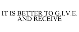 IT IS BETTER TO G.I.V.E. AND RECEIVE trademark