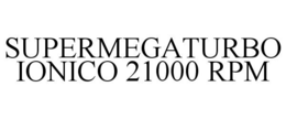 SUPERMEGATURBO IONICO 21000 RPM trademark