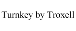 TURNKEY BY TROXELL trademark