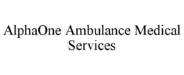 ALPHAONE AMBULANCE MEDICAL SERVICES trademark