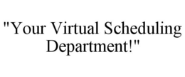"YOUR VIRTUAL SCHEDULING DEPARTMENT!" trademark
