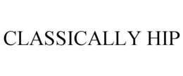 CLASSICALLY HIP trademark