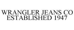 WRANGLER JEANS CO ESTABLISHED 1947 trademark
