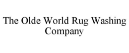 THE OLDE WORLD RUG WASHING COMPANY trademark
