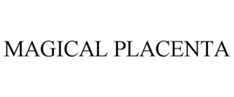 MAGICAL PLACENTA trademark