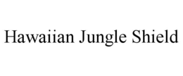 HAWAIIAN JUNGLE SHIELD trademark