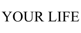 YOUR LIFE trademark