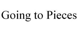 GOING TO PIECES trademark