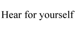 HEAR FOR YOURSELF trademark