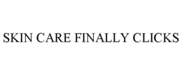 SKIN CARE FINALLY CLICKS trademark
