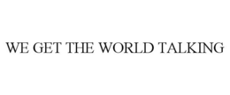 WE GET THE WORLD TALKING trademark