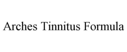 ARCHES TINNITUS FORMULA trademark