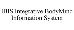 IBIS INTEGRATIVE BODYMIND INFORMATION SYSTEM trademark