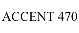 ACCENT 470 trademark