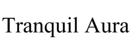 TRANQUIL AURA trademark