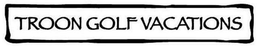 TROON GOLF VACATIONS trademark