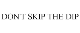 DON'T SKIP THE DIP trademark