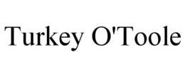 TURKEY O'TOOLE trademark