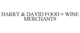 HARRY & DAVID FOOD + WINE MERCHANTS trademark