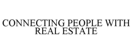 CONNECTING PEOPLE WITH REAL ESTATE trademark