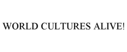 WORLD CULTURES ALIVE! trademark