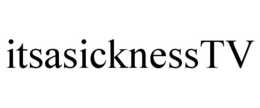 ITSASICKNESSTV trademark