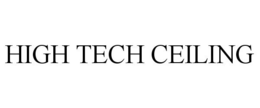 HIGH TECH CEILING trademark