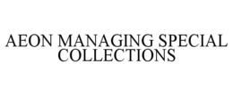 AEON MANAGING SPECIAL COLLECTIONS trademark
