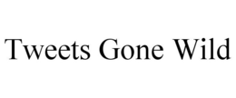 TWEETS GONE WILD trademark