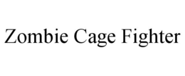 ZOMBIE CAGE FIGHTER trademark