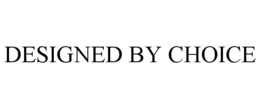 DESIGNED BY CHOICE trademark