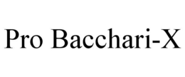 PRO BACCHARI-X trademark