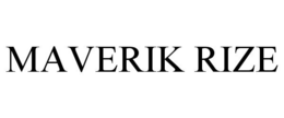 MAVERIK RIZE trademark