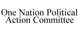 ONE NATION POLITICAL ACTION COMMITTEE trademark