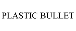 PLASTIC BULLET trademark