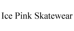 ICE PINK SKATEWEAR trademark