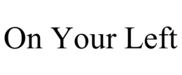ON YOUR LEFT trademark