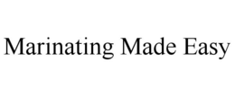 MARINATING MADE EASY trademark