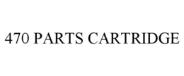 470 PARTS CARTRIDGE trademark