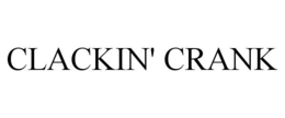 CLACKIN' CRANK trademark