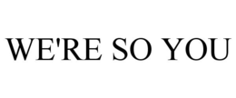 WE'RE SO YOU trademark