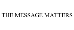 THE MESSAGE MATTERS trademark
