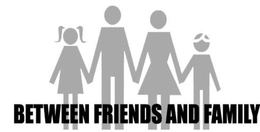 BETWEEN FRIENDS AND FAMILY trademark