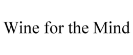 WINE FOR THE MIND trademark
